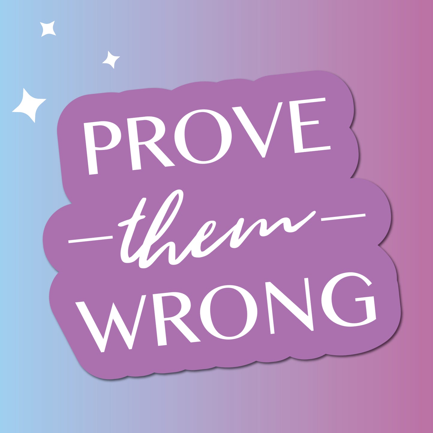 Prove Them Wrong Sticker