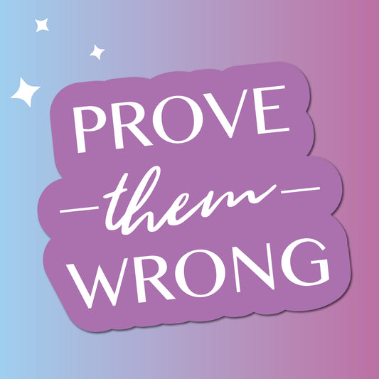 Prove Them Wrong Sticker