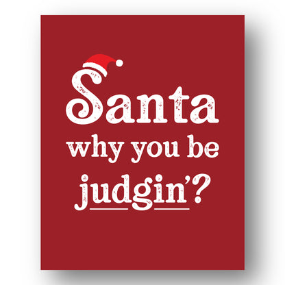 Santa Why You be Judgin'? Print