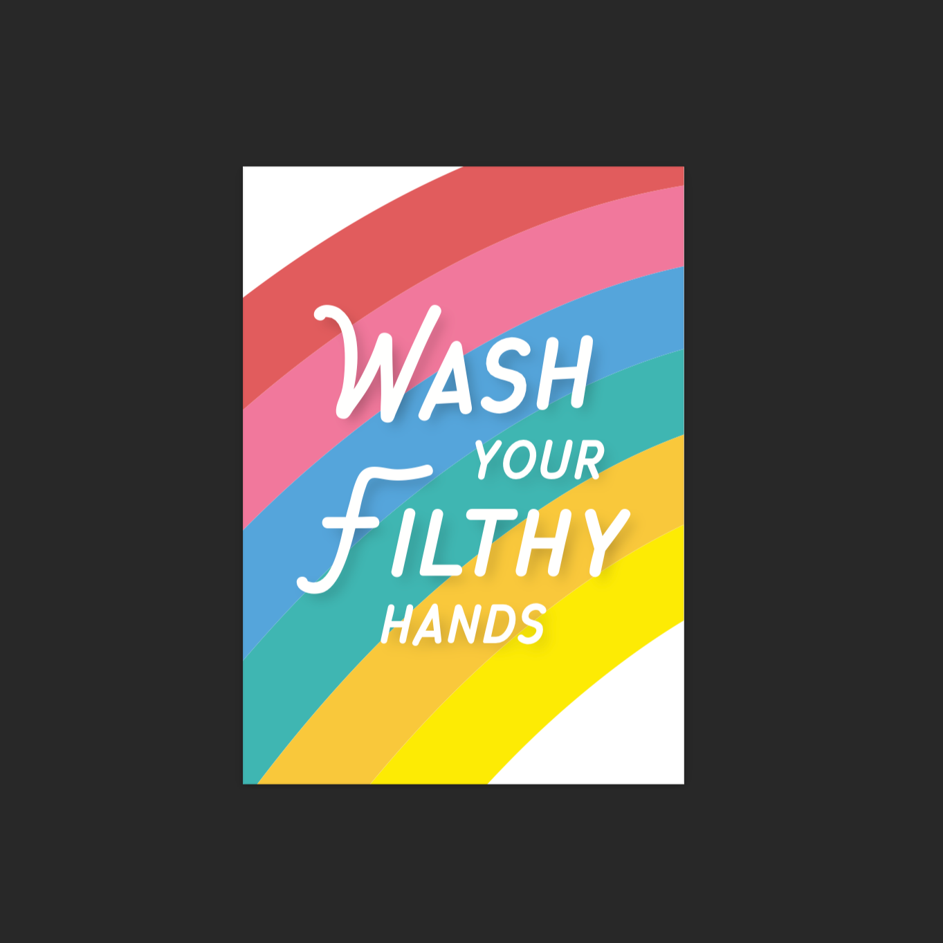 Wash Your Filthy Hands Print