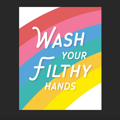 Wash Your Filthy Hands Print