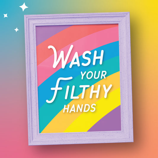 Wash Your Filthy Hands Print